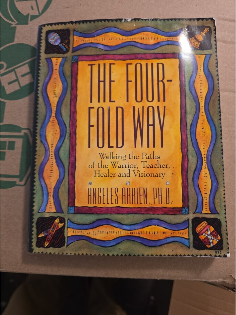 Four-Fold Way : Walking the Paths of the Warrior, Teacher, Healer, and Visionary